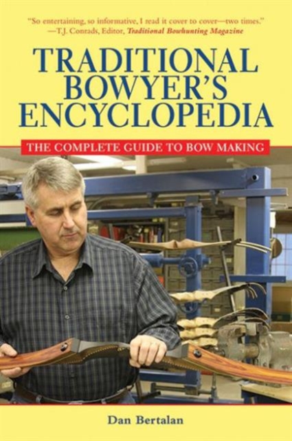 Traditional Bowyer's Encyclopedia : The Complete Guide to Bow Making, Paperback / softback Book