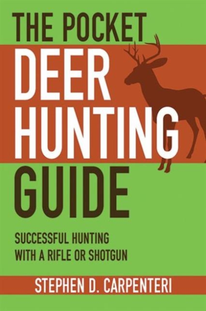 The Pocket Deer Hunting Guide : Successful Hunting with a Rifle or Shotgun, Paperback / softback Book