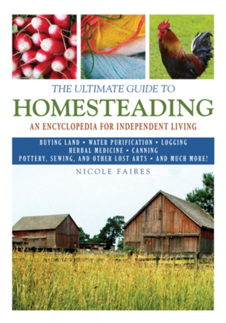 The Ultimate Guide to Homesteading : An Encyclopedia of Independent Living, Paperback / softback Book