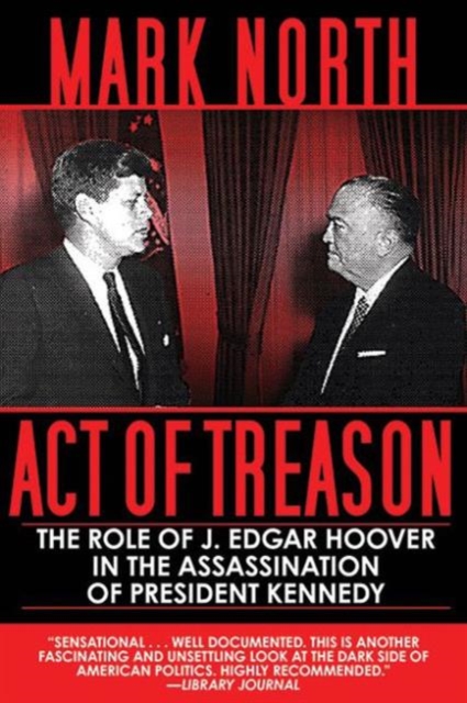 Act of Treason : The Role of J. Edgar Hoover in the Assassination of President Kennedy, Paperback / softback Book