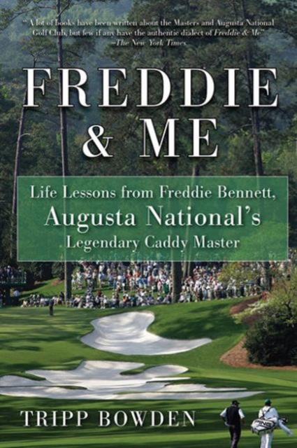 Freddie & Me : Life Lessons from Freddie Bennett, Augusta National's Legendary Caddy Master, Paperback / softback Book