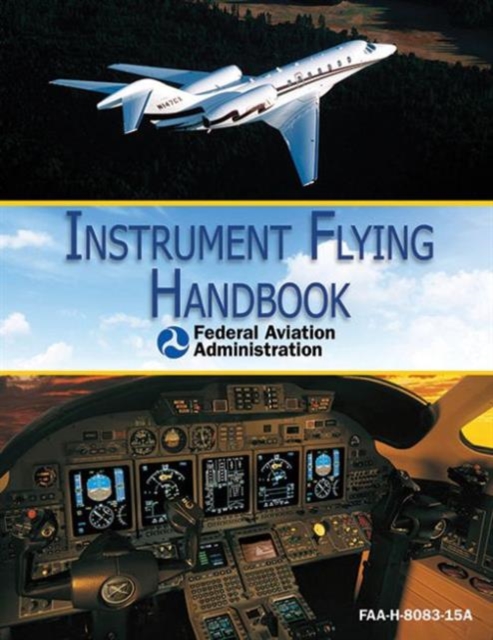 Instrument Flying Handbook (FAA-H-8083-15A), Paperback / softback Book