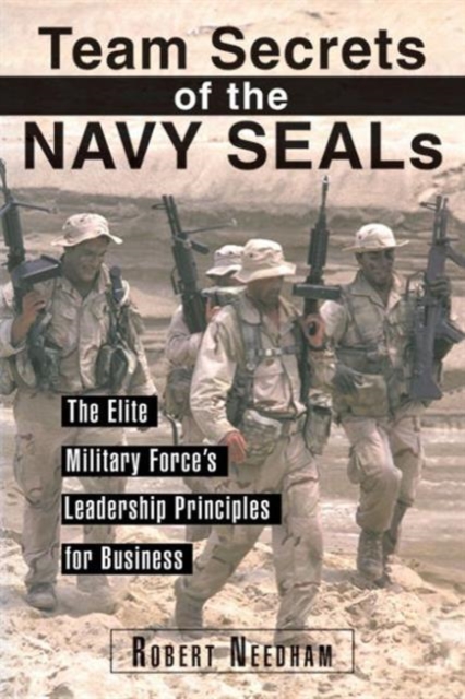 Team Secrets of the Navy SEALs : The Elite Military Force's Leadership Principles for Business, Paperback / softback Book