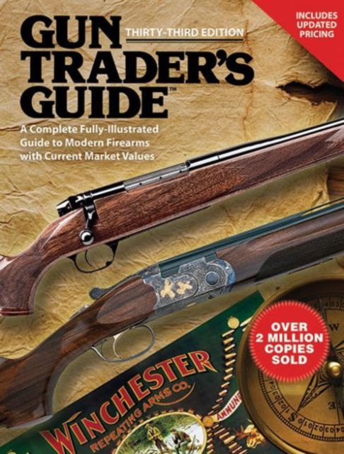 Gun Trader's Guide, Thirty-Third Edition : A Complete, Fully-Illustrated Guide to Modern Firearms with Current Market Values, Paperback / softback Book
