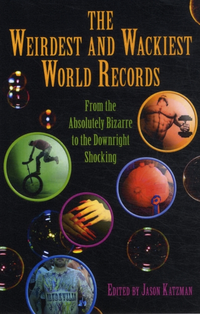 Weirdest and Wackiest World Records : From the Absolutely Bizarre to the Downright Shocking, Paperback / softback Book