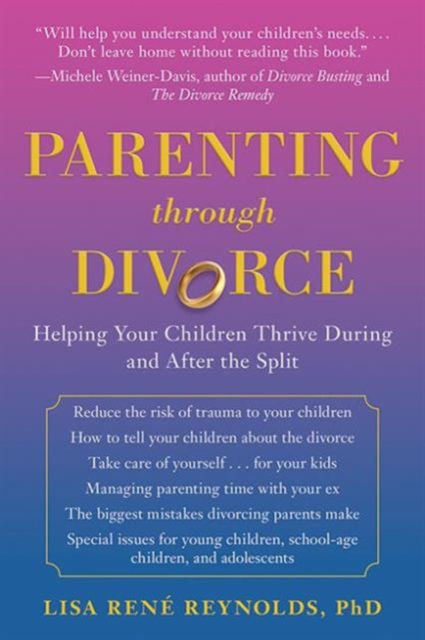 Parenting through Divorce : Helping Your Children Thrive During and After the Split, Paperback / softback Book