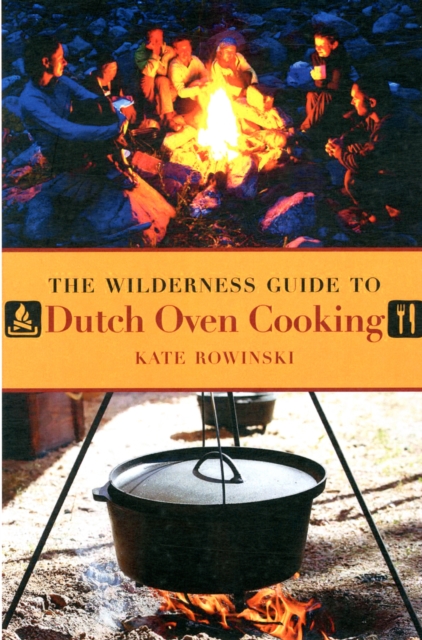 The Wilderness Guide to Dutch Oven Cooking, Paperback / softback Book
