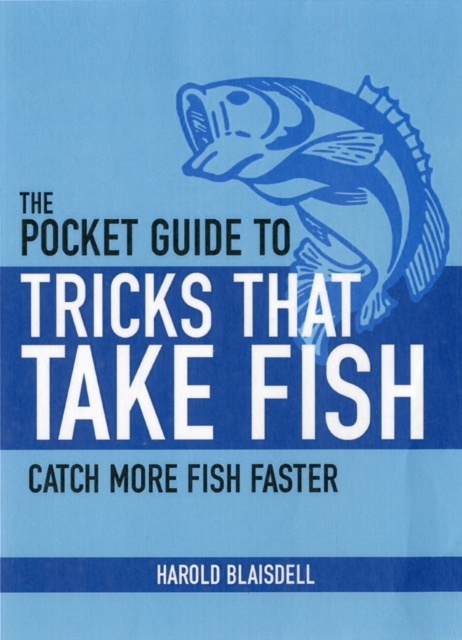 Tricks That Take Fish : The Definitive Guide to Catching Freshwater Gamefish on Bait, Lures, and Flies, Paperback / softback Book