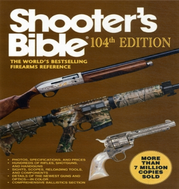 Shooter's Bible, 104th Edition : The World's Bestselling Firearms Reference, Paperback / softback Book