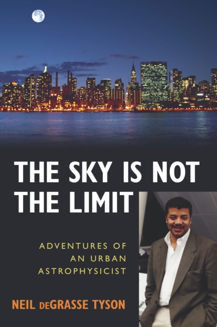 The Sky Is Not the Limit : Adventures of an Urban Astrophysicist, EPUB eBook