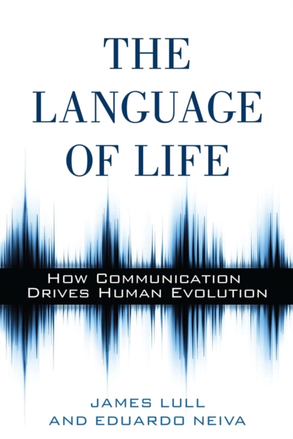The Language of Life : How Communication Drives Human Evolution, EPUB eBook