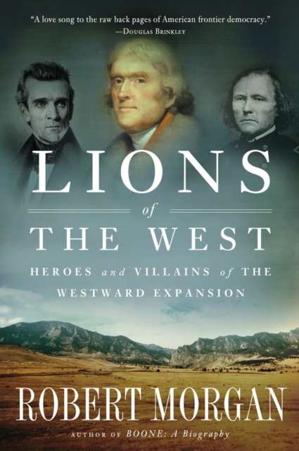 Lions of the West : Heroes and Villains of the Westward Expansion, Paperback / softback Book