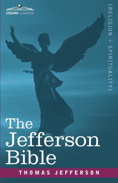 The Jefferson Bible : The Life and Morals of Jesus of Nazareth, Paperback / softback Book