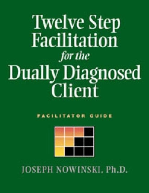 Twelve Step Facilitation for the Dually Diagnosed Client : Facilitator Guide, Paperback / softback Book