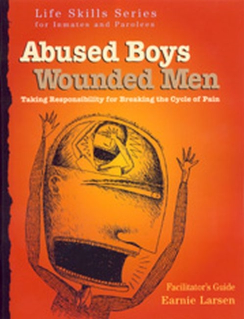 Abused Boys Wounded Men Facilitator's Guide : with Earnie Larsen, Pamphlet Book