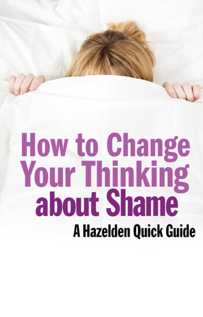 How to Change Your Thinking About Shame : Hazelden Quick Guides, EPUB eBook