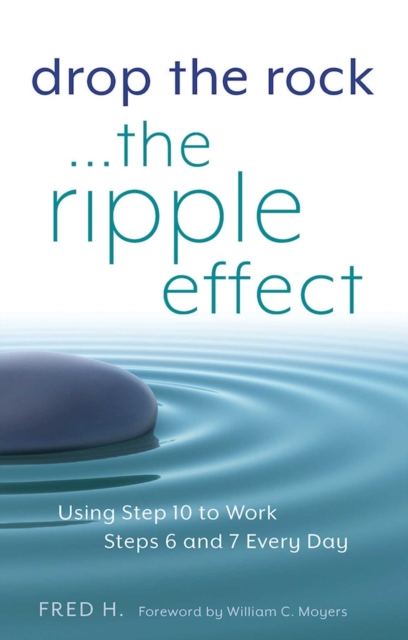 Drop the Rock--The Ripple Effect : Using Step 10 to Work Steps 6 and 7 Every Day, EPUB eBook