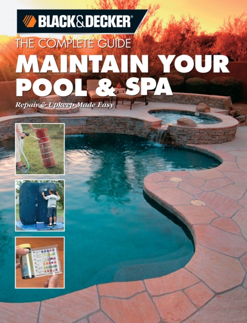 Black & Decker The Complete Guide: Maintain Your Pool & Spa : Repair & Upkeep Made Easy, EPUB eBook