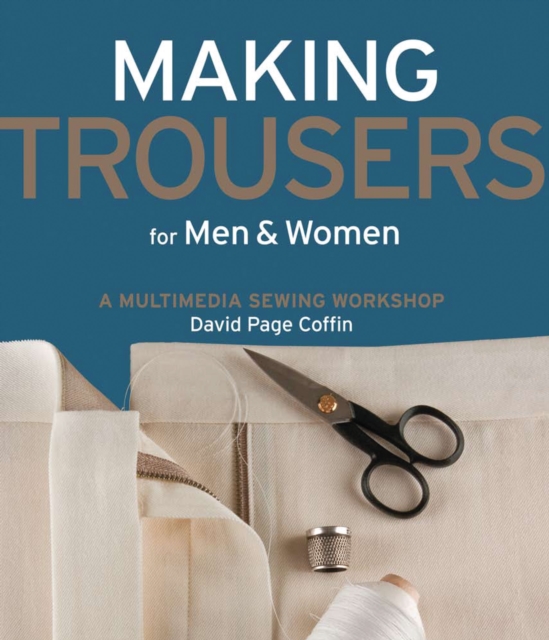 Making Trousers for Men & Women : A Multimedia Sewing Workshop, EPUB eBook