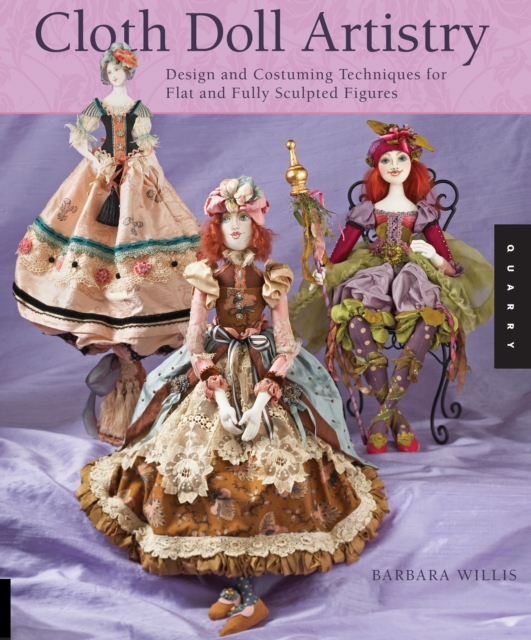 Cloth Doll Artistry : Design and Costuming Techniques for Flat and Fully Sculpted Figures, EPUB eBook