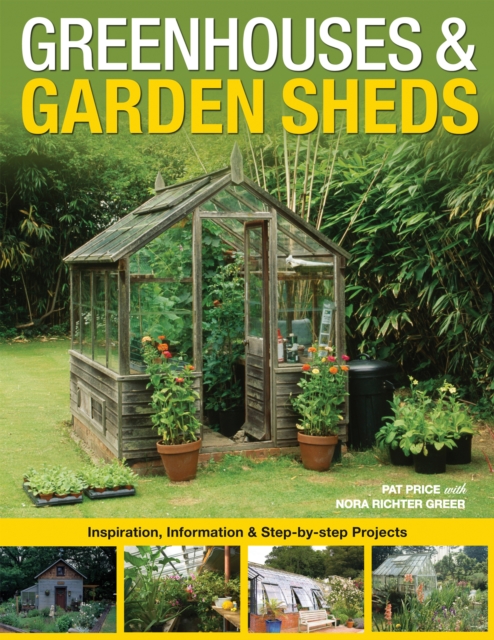 Greenhouses & Garden Sheds : Inspiration, Information & Step-by-Step Projects, EPUB eBook