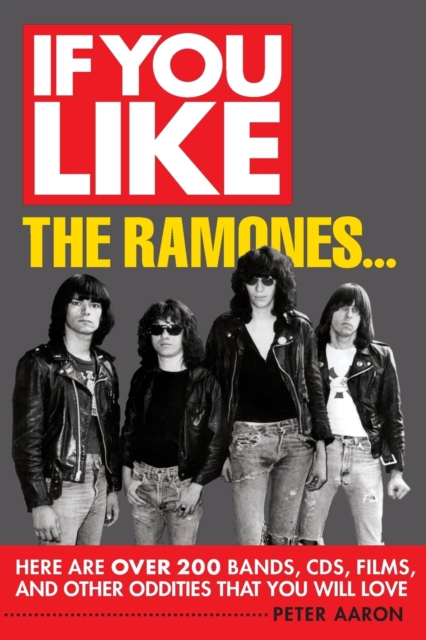 If You Like the Ramones... : Here Are Over 200 Bands, CDs, Films and Other Oddities That You Will Love, Paperback / softback Book