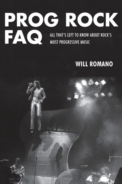 Prog Rock FAQ : All That's Left to Know About Rock's Most Progressive Music, Paperback / softback Book