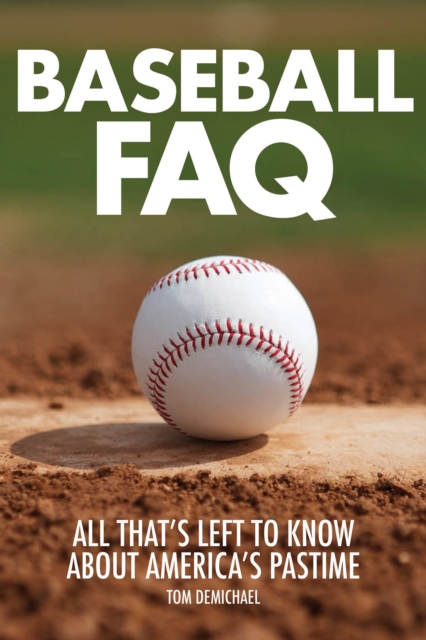 Baseball FAQ : All That's Left to Know About America's Pastime, Paperback / softback Book