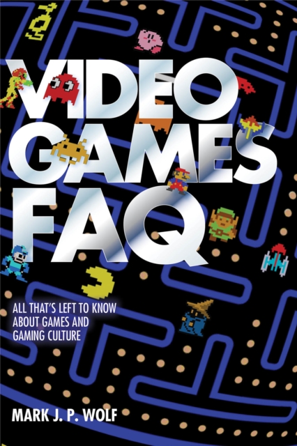 Video Games FAQ : All That's Left to Know About Games and Gaming Culture, Paperback / softback Book