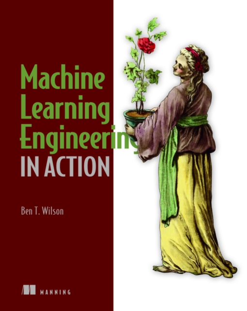 Machine Learning Engineering in Action, Paperback / softback Book