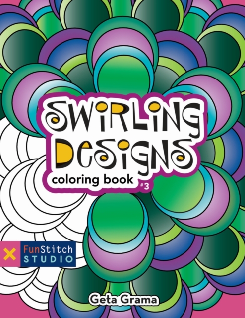 Swirling Designs Coloring Book : 18 Fun Designs + See How Colors Play Together + Creative Ideas, PDF eBook