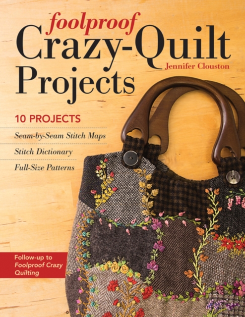 Foolproof Crazy-Quilt Projects : 10 Projects, Paperback / softback Book