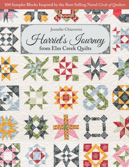 Harriet's Journey from Elm Creek Quilts : 100 Sampler Blocks Inspired by the Best-Selling Novel Circle of Quilters, Paperback / softback Book