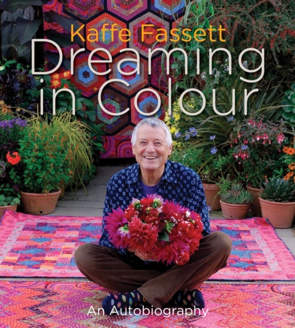 Kaffe Fassett Dreaming in Colour : An Autobiography, Hardback Book