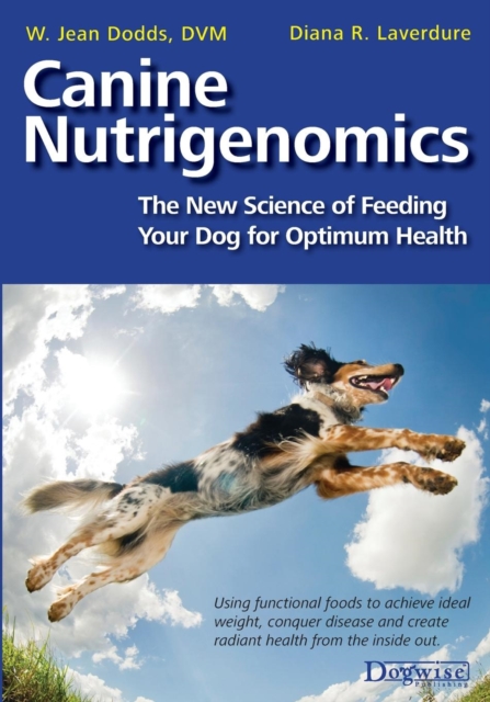 Canine Nutrigenomics - The New Science of Feeding Your Dog for Optimum Health, Paperback / softback Book