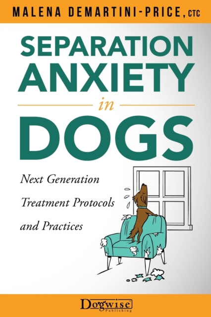 Separation Anxiety in Dogs - Next Generation Treatment Protocols and Practices, Paperback / softback Book