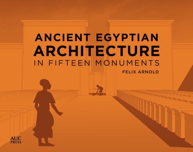 Ancient Egyptian Architecture in Fifteen Monuments, Hardback Book