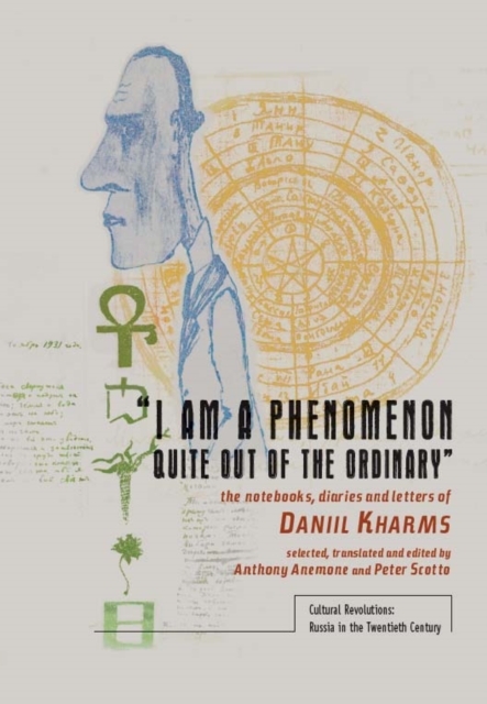 "I am a Phenomenon Quite Out of the Ordinary" : The Notebooks, Diaries and Letters of Daniil Kharms, PDF eBook