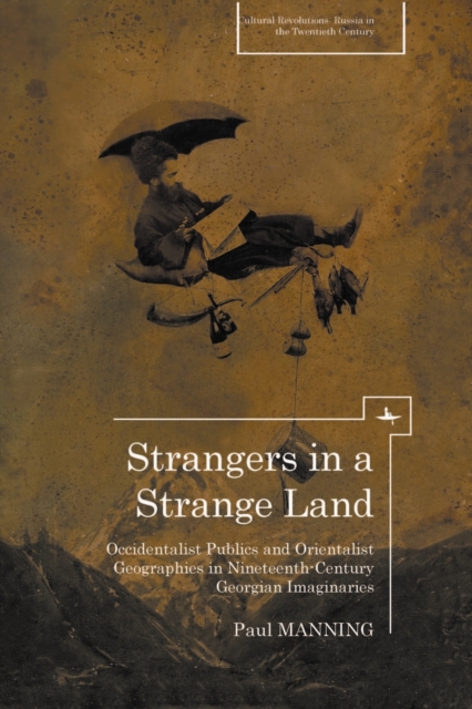 Strangers in a Strange Land : Occidentalist Publics and Orientalist Geographies in Nineteenth-Century Georgian Imaginaries, PDF eBook