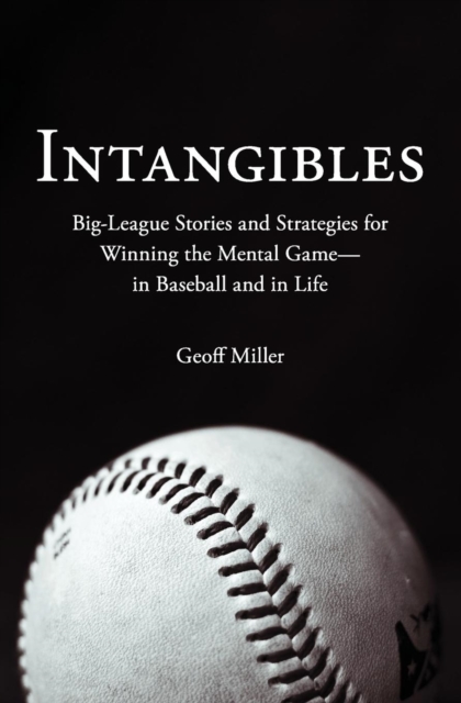Intangibles : Big-League Stories and Strategies for Winning the Mental Game-In Baseball and in Life, Paperback / softback Book
