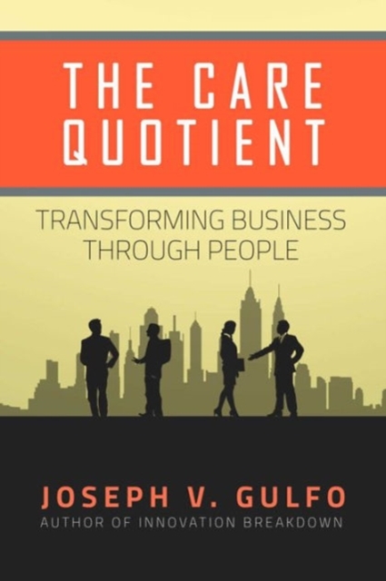 The Care Quotient : Transforming Business Through People, Hardback Book