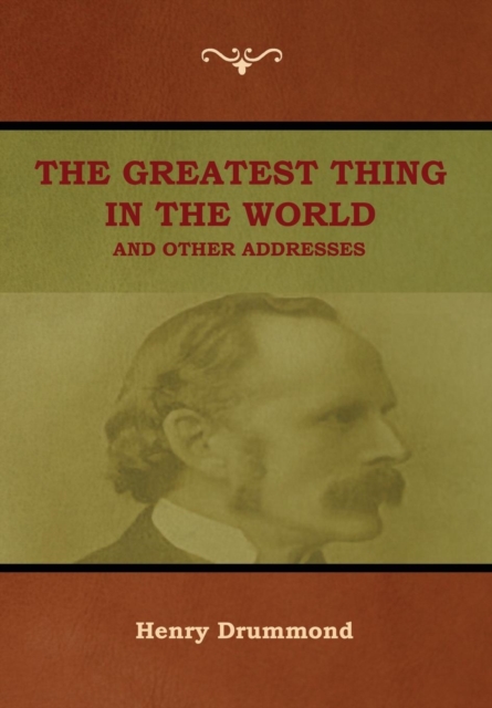 The Greatest Thing in the World and Other Addresses, Hardback Book