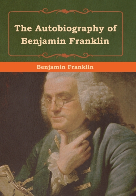 The Autobiography of Benjamin Franklin, Hardback Book