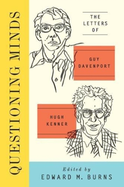 Questioning Minds : The Letters of Guy Davenport and Hugh Kenner, Hardback Book