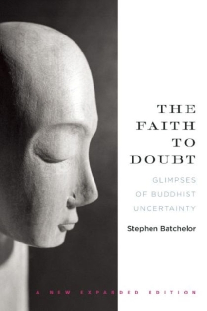 The Faith To Doubt : Glimpses of Buddhist Uncertainty, Paperback / softback Book