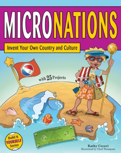 Micronations : Invent Your Own Country and Culture with 25 Projects, Paperback Book