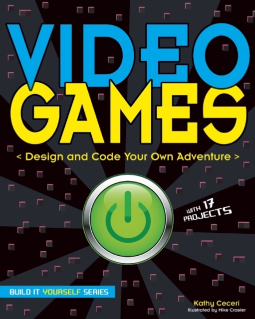 Video Games : Design and Code Your Own Adventure, Paperback Book