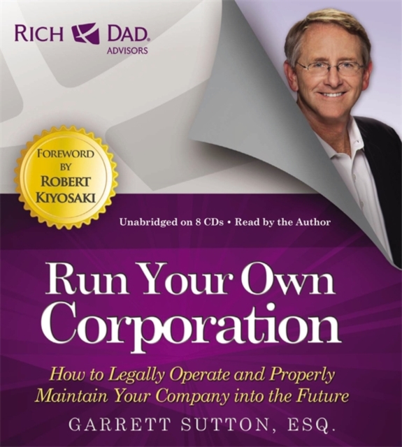 Rich Dad's Advisors: Run Your Own Corporation : How to Legally Operate and Properly Maintain Your Company into the Future, CD-Audio Book