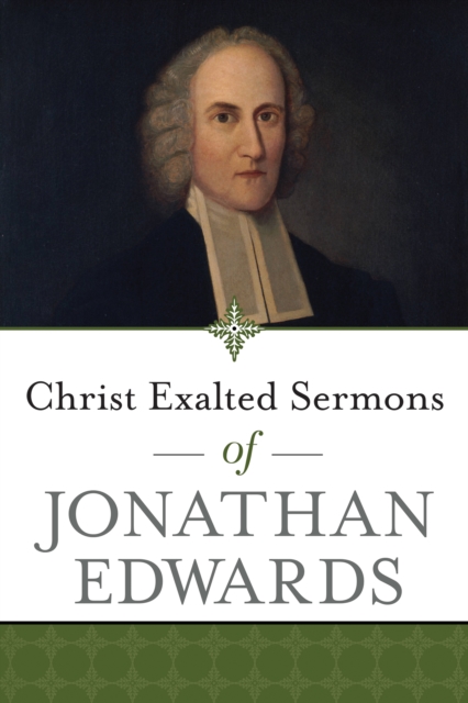 Christ Exalted Sermons of Jonathan Edwards, Paperback / softback Book