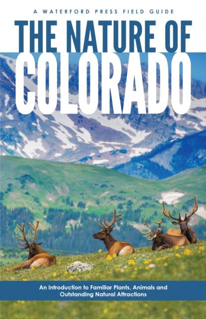 The Nature of Colorado : An Introduction to Familiar Plants, Animals and Outstanding Natural Attractions, Paperback / softback Book